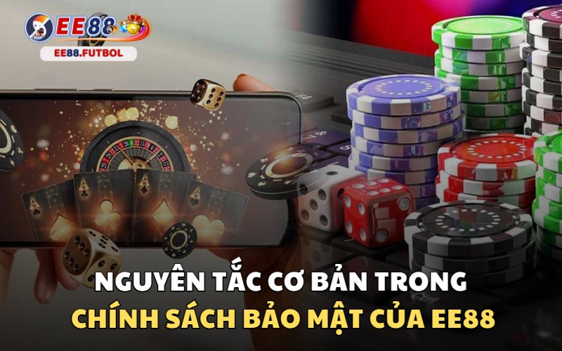 Những nguyên tắc bảo mật cơ bản khiến EE88 là sự lựa chọn số 1 về an toàn cho anh em