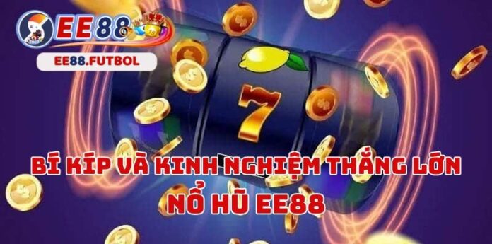 Nổ Hũ EE88 – Trải Nghiệm Chơi Nổ Hũ Cực Đỉnh Tại Nhà Cái EE88