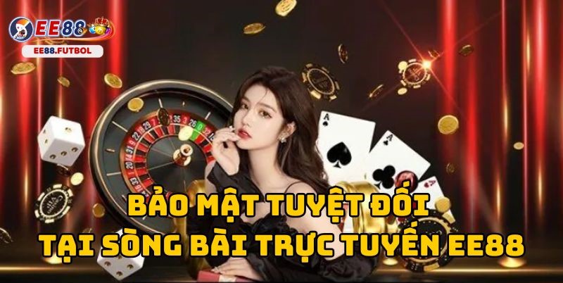 An toàn tuyệt đối khi tham gia cá cược tại sòng bài EE88